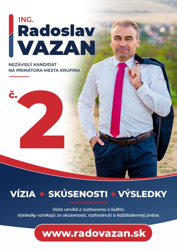Volebný plagát: Ing. Radoslav Vazan, nezávislý kandidát na primátora mesta Krupina, č. 2